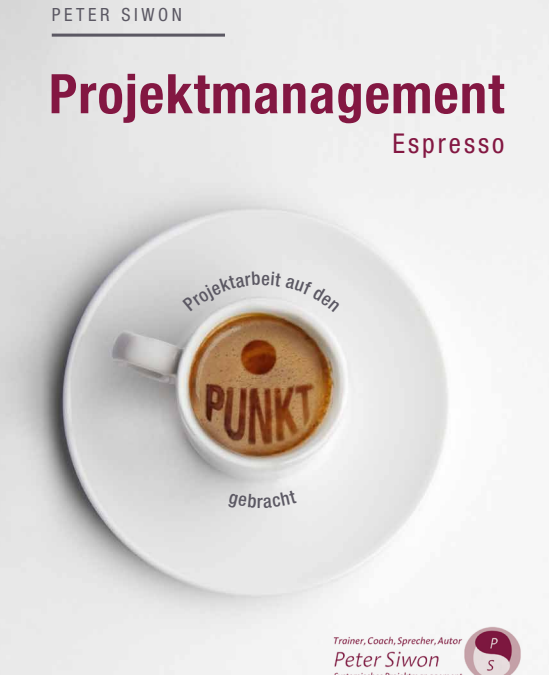 Projektmanagement Espresso – Projektarbeit auf den Punkt gebracht (Peter Siwon)